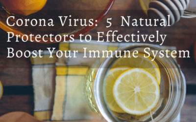 Corona Virus: 5  Natural Protectors to Effectively Boost Your Immune System